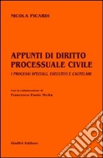 Appunti di diritto processuale civile. I processi speciali, esecutivi e cautelari libro