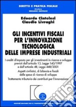 Gli incentivi fiscali per l'innovazione tecnologica delle imprese industriali libro