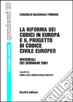 La riforma dei codici in Europa e il progetto di Codice civile europeo. Materiali dei seminari 2001 libro