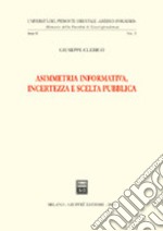 Asimmetria informativa, incertezza e scelta pubblica libro