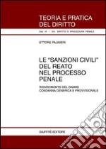 Le sanzioni civili del reato nel processo penale. Risarcimento del danno. Condanna generica e provvisionale libro