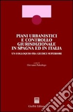 Piani urbanistici e controllo giurisdizionale in Spagna ed in Italia. Un colloquio fra giudici superiori libro