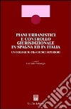 Piani urbanistici e controllo giurisdizionale in Spagna ed in Italia. Un colloquio fra giudici superiori libro di Paleologo G. (cur.)