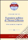 Il pensiero politico di Thomas Jefferson. Libertà, proprietà e autogoverno libro di Bassani Luigi M.