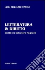 Letteratura & diritto. Scritti su Salvatore Pugliatti libro