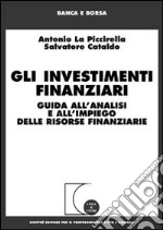 Gli investimenti finanziari. Guida all'analisi e all'impiego delle risorse finanziarie libro