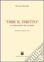 Dire il diritto. La formazione del giudizio libro