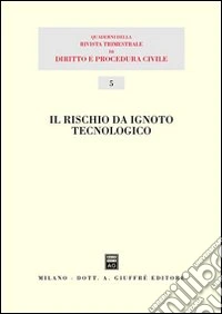 Il rischio da ignoto tecnologico. Atti del 13° Seminario (Milano, 1 dicembre 2001) libro
