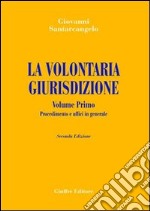 La volontaria giurisdizione. Vol. 1: Procedimento e uffici in generale libro