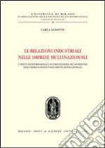Le relazioni industriali nelle imprese multinazionali. I diritti di informazione e di consultazione dei lavoratori nell'Unione Europea e nel diritto internazionale