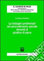 Le indagini preliminari nel procedimento penale davanti al giudice di pace libro