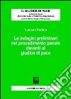 Le indagini preliminari nel procedimento penale davanti al giudice di pace libro di Padula Luciano