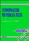 L'espropriazione per pubblica utilità. Commentario al T.U. n. 327/2001 libro