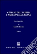 Governo dell'impresa e mercato delle regole. Scritti giuridici per Guido Rossi libro