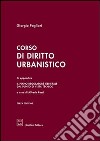 Corso di diritto urbanistico. In appendice: il piano regolatore generale dal punto di vista tecnico libro