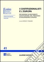 I costituzionalisti e l'Europa. Riflessioni sui mutamenti costituzionali nel processo d'integrazione europea. Atti del Seminario (Roma)