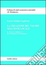 La creazione del valore nell'ente locale. Il nuovo modello di governo economico libro