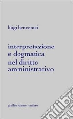 Interpretazione e dogmatica nel diritto amministrativo libro