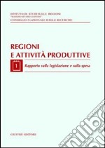 Regioni e attività produttive. Vol. 1: Rapporto sulla legislazione e sulla spesa libro