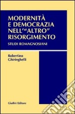 Modernità e democrazia nell'«altro» Risorgimento. Studi romagnosiani libro