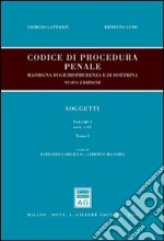 Codice di procedura penale. Rassegna di giurisprudenza e di dottrina. Vol. 1: Soggetti (artt. 1-108) libro