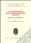 Le trasformazioni dello Stato regionale italiano. In ricordo di Gianfranco Mor. Atti del Convegno (Milano, 1-2 dicembre 2000) libro