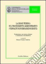 La legge tedesca sul procedimento amministrativo-Verwaltungs verfahrensgesetz. Testo tedesco a fronte libro