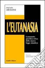 L'eutanasia. Commento giuridico-etico della nuova legge olandese libro