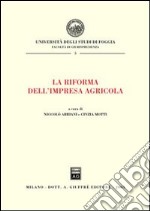 La riforma dell'impresa agricola. Atti del Convegno (Foggia, 25-26 gennaio 2002) libro