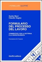 Formulario del processo del lavoro. Commentato con la dottrina e la giurisprudenza. Con CD-ROM