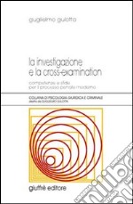 La investigazione e la cross-examination. Competenze e sfide per il processo penale moderno libro