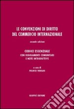 Le convenzioni di diritto del commercio internazionale. Codice essenziale con regolamenti comunitari e note introduttive libro