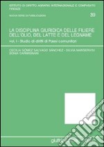 La disciplina giuridica delle filiere dell'olio, del latte e del legname. Vol. 1: Studio di diritti di paesi comunitari