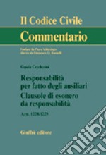 Responsabilità per fatto degli ausiliari. Clausole di esonero da responsabilità. Artt. 1228-1229 libro