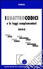 I quattro codici e le leggi complementari. Codice civile, Codice procedura civile, Codice penale, Codice procedura penale. Aggiornamento al settembre 2002 libro