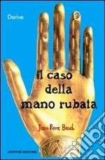 Il caso della mano rubata. Una storia giuridica del corpo libro