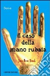 Il caso della mano rubata. Una storia giuridica del corpo libro