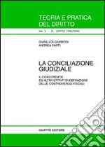 La conciliazione giudiziale. Il concordato ed altri istituti di definizione delle controversie fiscali libro