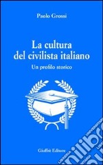 La cultura del civilista italiano. Un profilo storico libro