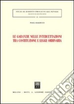 Le garanzie nelle intercettazioni tra costituzione e legge ordinaria libro