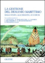 La gestione del demanio marittimo. Dallo Stato, alle regioni, ai comuni libro