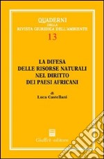 La difesa delle risorse naturali nel diritto dei paesi africani libro