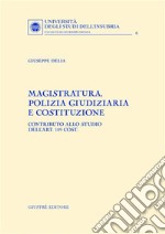 Magistratura, polizia giudiziaria e Costituzione. Contributo allo studio dell'art. 109 cost. libro