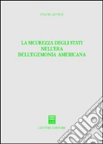 La sicurezza degli Stati nell'era dell'egemonia americana libro