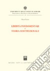 Libertà fondamentali e teoria costituzionale libro di Chessa Omar