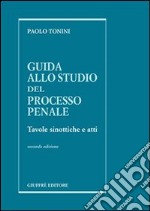 Guida allo studio del processo penale. Tavole sinottiche e atti libro