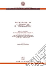 Attività agricole e legislazione di «orientamento». I decreti legislativi di orientamento in agricoltura: opportunità o isolamento? Atti del Convegno (Macerata, 21 settembre 2001). libro