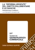 La riforma urgente del diritto fallimentare e le banche. Problemi risolti e irrisolti. Atti del Convegno (Lanciano, 31 maggio-1 giugno 2002) libro