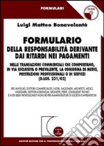 Formulario della responsabilità derivante dai ritardi nei pagamenti (D. lgs. 231/02). Con CD-ROM libro