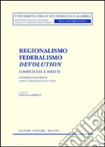 Regionalismo, federalismo, devolution. Competenze e diritti. Confronti europei (Spagna, Germania e Regno Unito) libro